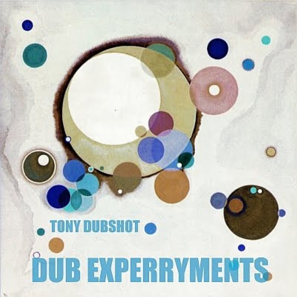 [Tony Dubshot] Dub Experryments