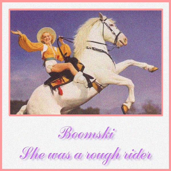 [Boomski] She Was A Rough Rider